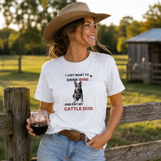 I Just Want to Drink Wine and Pat My Cattle Dog Women’s Graphic T-Shirt | Funny Australian Cattle Dog Tee